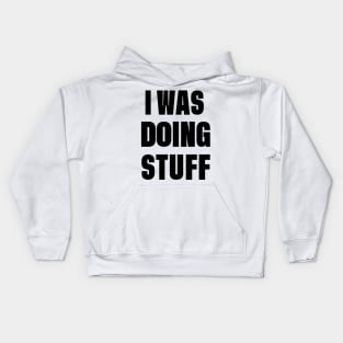 I Was Doing Stuff Funny Couple I'm Stuff Kids Hoodie